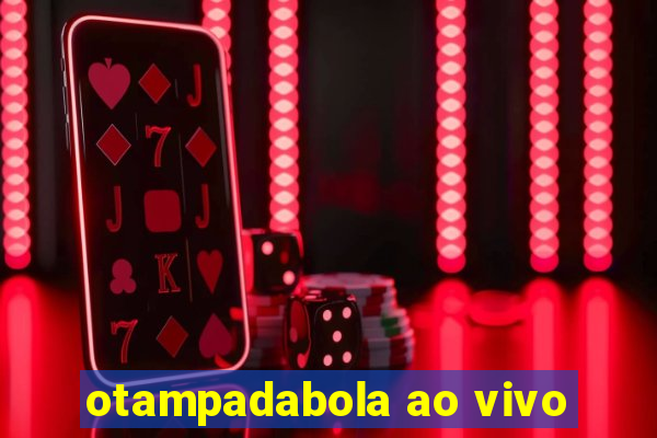 otampadabola ao vivo